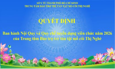QUYẾT ĐỊNH Về việc ban h&agrave;nh Nội quy v&agrave; Quy chế tuyển dụng vi&ecirc;n chức năm 2026 của Trung t&acirc;m Bảo trợ trẻ t&agrave;n tật mồ c&ocirc;i Thị Ngh&egrave;